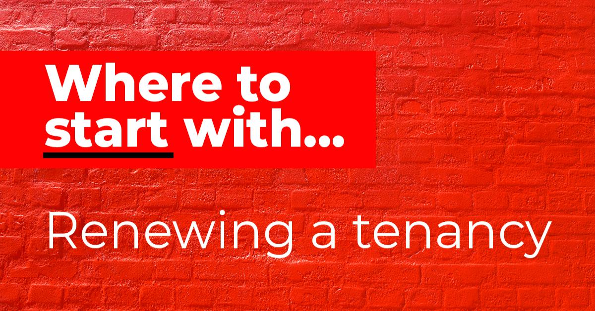 Where to start with: Renewing a tenancy
